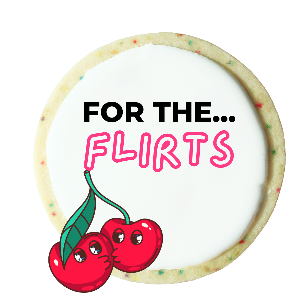 For The... Flirts